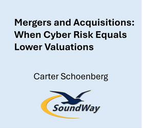 Mergers and Acquisitions – When Cyber Risk Equals Lower Valuations