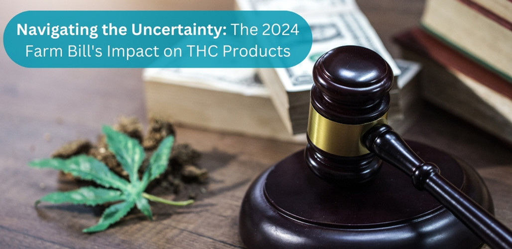 Navigating the Uncertainty: The 2024 Farm Bill's Impact on THC Products