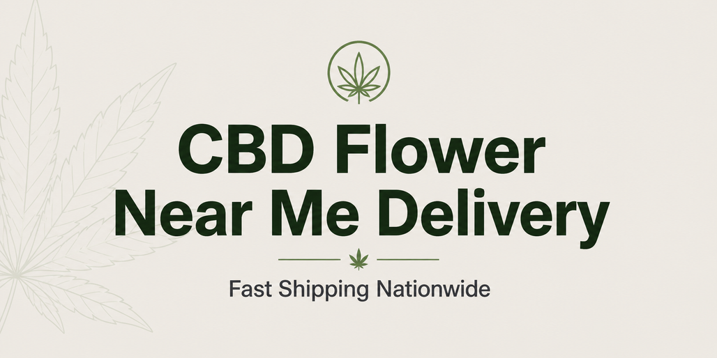 CBD Flower Near Me Delivery: Fast Shipping Anywhere in the U.S.