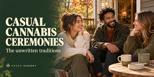 Casual Cannabis Ceremonies & Unwritten Weed Traditions