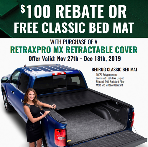 $100 Rebate or FREE BedRug Classic Bed Mat with Purchase of RetraxPro MX Retractable Tonneau Cover! 11/27/19 - 12/18/19.