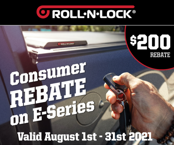 $200 Visa Pre-Paid Rebate on Roll-N-Lock E-Series Retractable Tonneau Covers (8/1/2021 - 8/31/2021)  $200 Visa Pre-Paid Rebate on Roll-N-Lock E-Series Retractable Tonneau Covers (8/1/2021 - 8/31/2021)