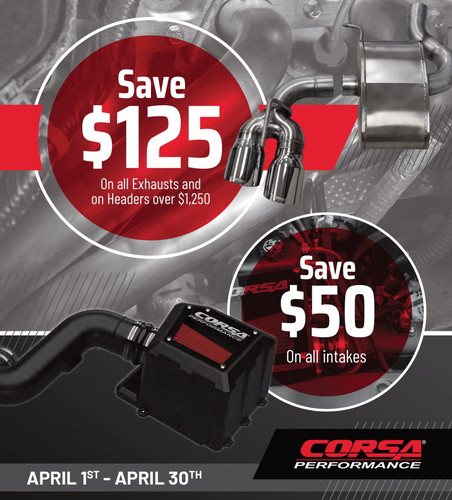 CORSA April 2020 Rebates! $125 on $1,250 Exhaust or Header System Purchase and $50 on Qualifying CORSA Cold Air Intakes (Applicable Part Numbers Included)
