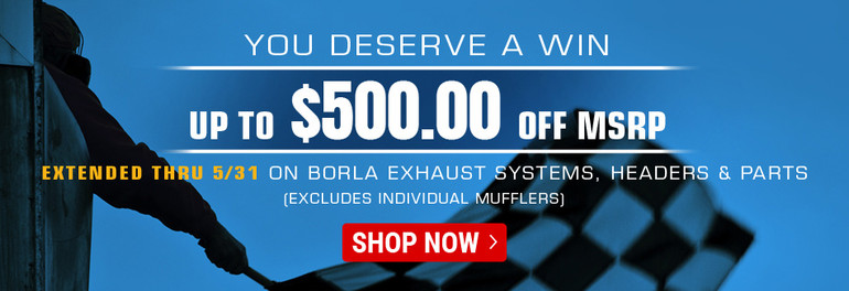 Save up to $500 off MSRP on BORLA Exhaust Systems during May 2020! EXTENDED