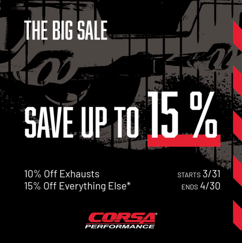 CORSA Big Sale Rebate - Up to 15% off Intakes & Exhaust Systems during April 2023! CORSA Big Sale Rebate - Up to 15% off Intakes & Exhaust Systems during April 2023!