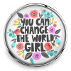 Round SnapAccents snap jewelry charm with colorful floral design and motivational text "You Can Change The World, Girl" in bold black letters on white background, perfect for inspirational accessories and gift ideas.