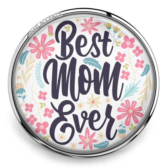 SnapAccents round snap jewelry charm with "Best Mom Ever" text in bold script, surrounded by colorful pink, yellow, and teal floral design, perfect for Mother's Day gift, customizable snap button accessory for bracelets or necklaces.