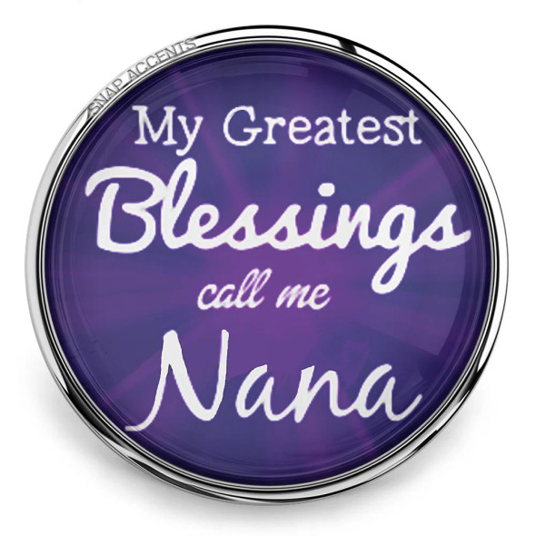 SnapAccents round snap jewelry charm with purple background and white text reading "My Greatest Blessings call me Nana," perfect gift for grandmothers, personalized snap button accessory, inspirational Nana jewelry piece.