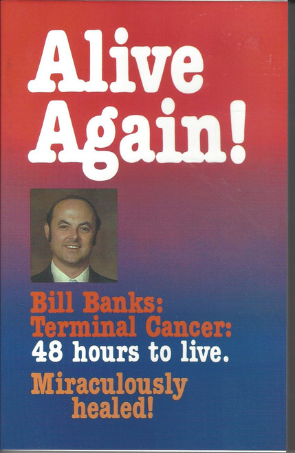 Alive Again! Bill Banks: Terminal Cancer: 48 Hour To Live Miraculously Healed! (1977) Alive Again! Bill Banks: Terminal Cancer: 48 Hour To Live Miraculously Healed! (1977)