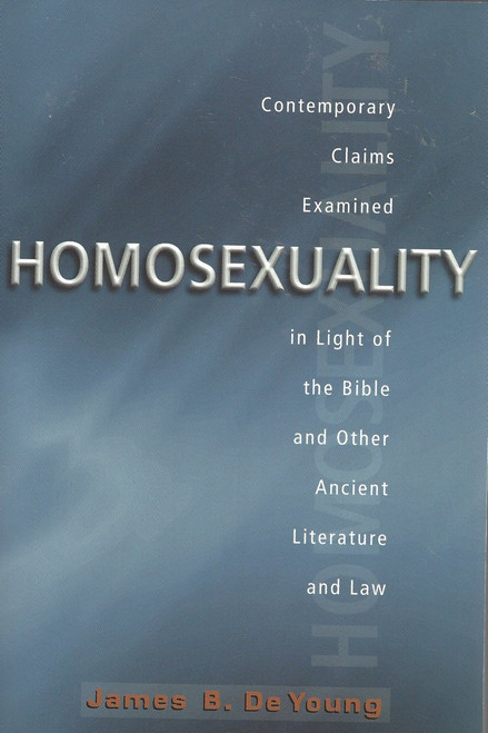 Homosexuality - Contemporary Claims Examined in Light of the Bible and Other Ancient Literature and Law (2000)