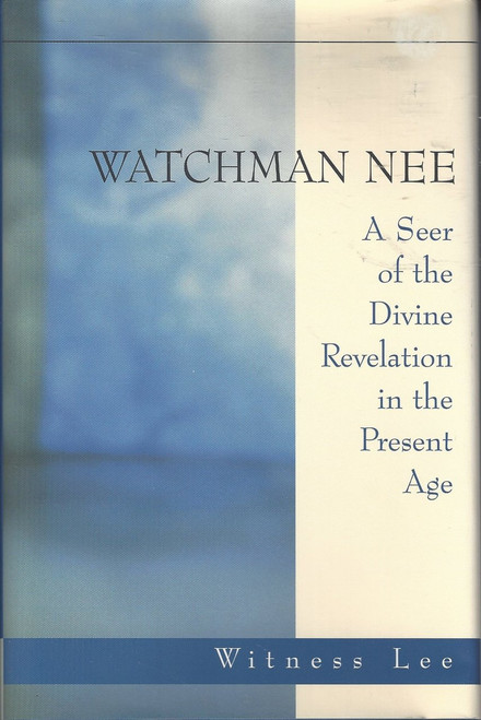 Watchman Nee - A Seer of the Divine Revelation in the Present Age (1997)