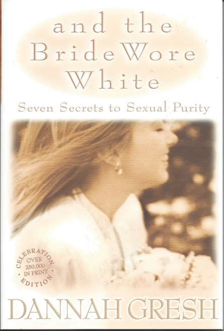 And the Bride Wore White    Seven Secrets To Sexual Purity  (1999)