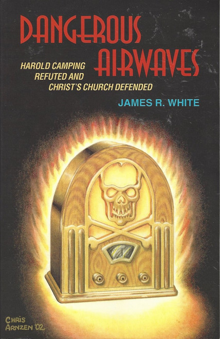 Dangerous Airwaves Harold Camping Refuted And Christ's Church Defended (2002) Dangerous Airwaves Harold Camping Refuted And Christ's Church Defended (2002)