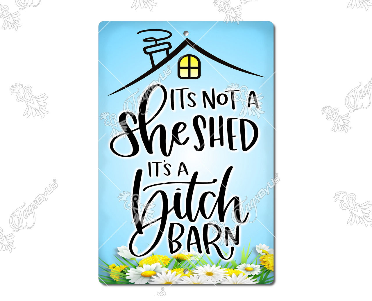It's Not a She Shed, It's A Bitch Barn Metal Sign