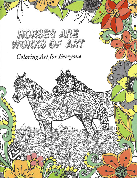 Horses Are Works of Art - Coloring Book for All Ages