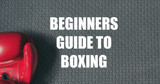 The Ultimate Beginner’s Guide to Boxing