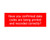 Sign PVC - Have You Confirmed 150x50mm