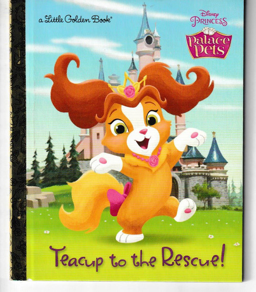 Teacup to the Rescue! (Disney Princess: Palace Pets) LITTLE GOLDEN BOOK