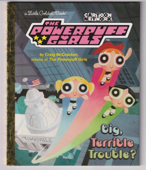 Big, Terrible Trouble? (The Powerpuff Girls) LITTLE GOLDEN BOOK