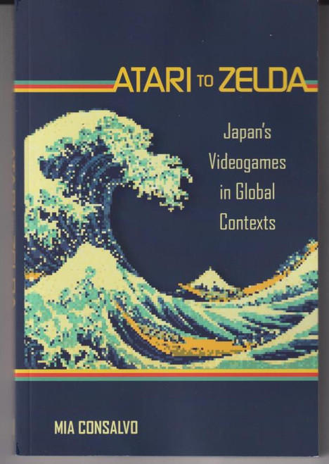 Atari to Zelda Japan's Videogames in Global Contexts