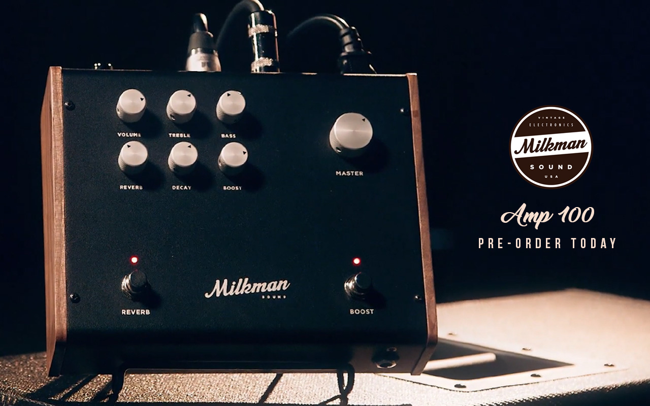 Milkman Amp 100 | Pre-Order Today! - distinctiveguitar