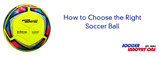 How to Select the Right Soccer Ball for You, Your Child & Your Team