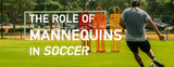 The Role of Soccer Training Mannequins