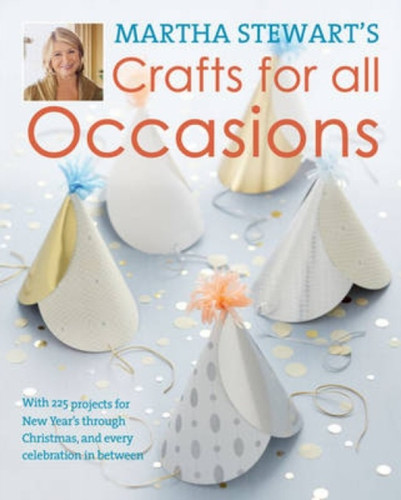 Martha Stewart's Crafts for All Occasions 9781446301760 Hardback Martha Stewart's Crafts for All Occasions 9781446301760 Hardback