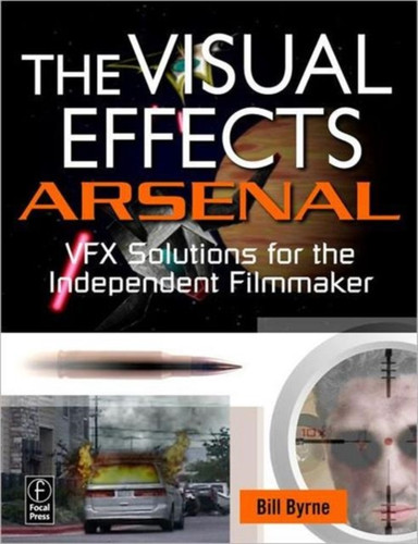 The Visual Effects Arsenal 9780240811352 Paperback The Visual Effects Arsenal 9780240811352 Paperback