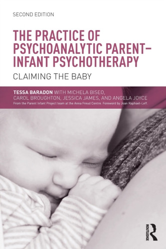 The Practice of Psychoanalytic Parent-Infant Psychotherapy 9781138792784 Paperback The Practice of Psychoanalytic Parent-Infant Psychotherapy 9781138792784 Paperback