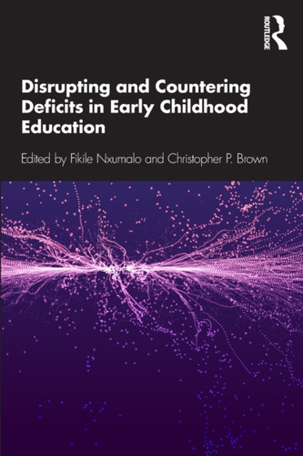 Disrupting and Countering Deficits in Early Childhood Education 9781138103542 Paperback Disrupting and Countering Deficits in Early Childhood Education 9781138103542 Paperback