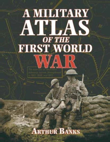 A Military Atlas of the First World War 9780850527919 Paperback A Military Atlas of the First World War 9780850527919 Paperback