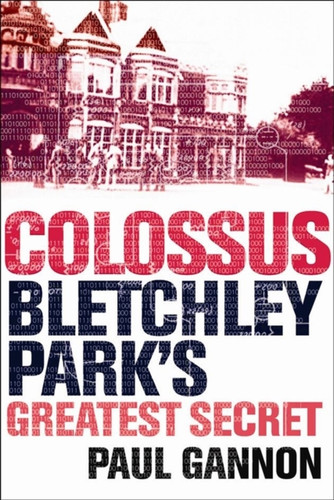 Colossus: Bletchley Park's Last Secret 9781843543312 Paperback