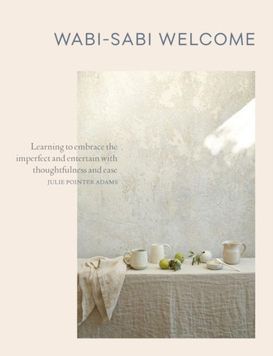 Wabi-Sabi Welcome 9781579656997 Hardback Wabi-Sabi Welcome 9781579656997 Hardback