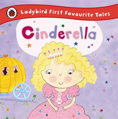 Cinderella: Ladybird First Favourite Tales 9780723270669 Hardback Cinderella: Ladybird First Favourite Tales 9780723270669 Hardback