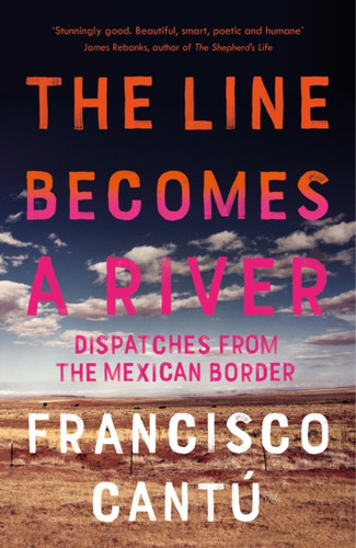 The Line Becomes A River 9781784707057 Paperback The Line Becomes A River 9781784707057 Paperback