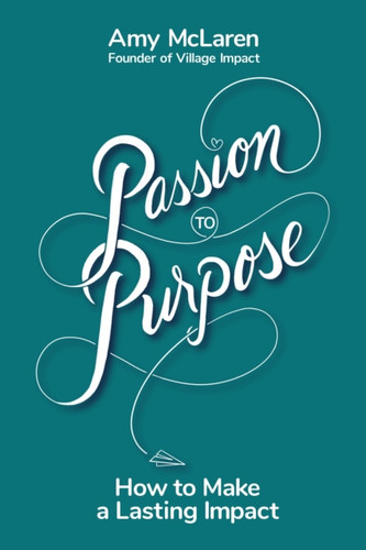 Passion to Purpose 9781401958947 Hardback
