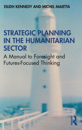 Strategic Planning in the Humanitarian Sector 9780367556969 Paperback