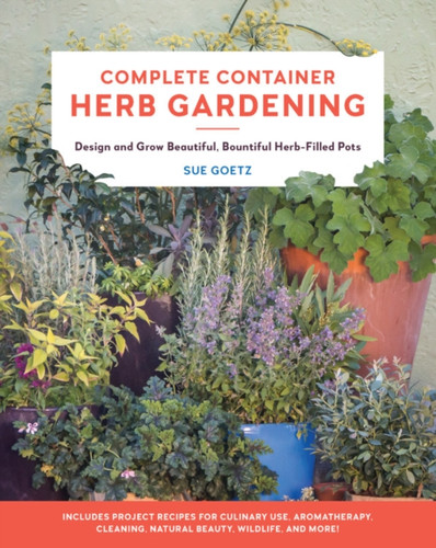 Complete Container Herb Gardening 9780760367797 Paperback Complete Container Herb Gardening 9780760367797 Paperback
