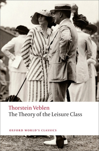 The Theory of the Leisure Class 9780199552580 Paperback The Theory of the Leisure Class 9780199552580 Paperback