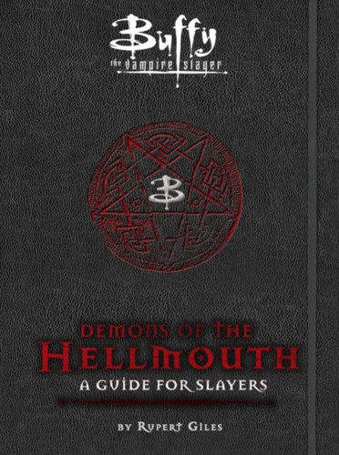 Buffy the Vampire Slayer: Demons of the Hellmouth: A Guide for Slayers 9781783293384 Hardback Buffy the Vampire Slayer: Demons of the Hellmouth: A Guide for Slayers 9781783293384 Hardback