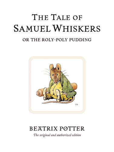 The Tale of Samuel Whiskers or the Roly-Poly Pudding 9780723247852 Hardback