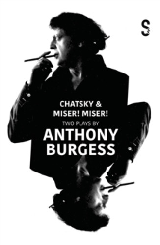 Chatsky & Miser! Miser! Two Plays by Anthony Burgess 9781914228315 Paperback Chatsky & Miser! Miser! Two Plays by Anthony Burgess 9781914228315 Paperback