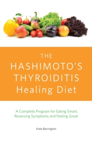 The Hashimoto's Thyroiditis Healing Diet 9781612435961 Paperback