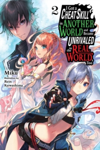 I Got a Cheat Skill in Another World and Became Unrivaled in the Real World, Too, Vol. 2 (light novel) 9781975333959 Paperback