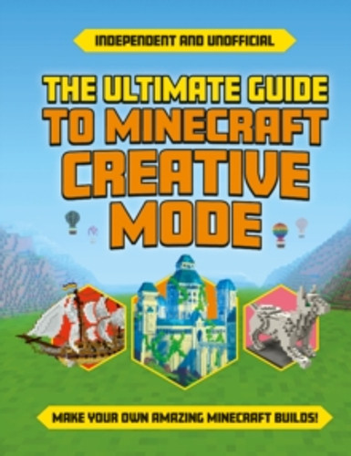 The Ultimate Guide to Minecraft Creative Mode (Independent & Unofficial) 9781839352089 Paperback The Ultimate Guide to Minecraft Creative Mode (Independent & Unofficial) 9781839352089 Paperback