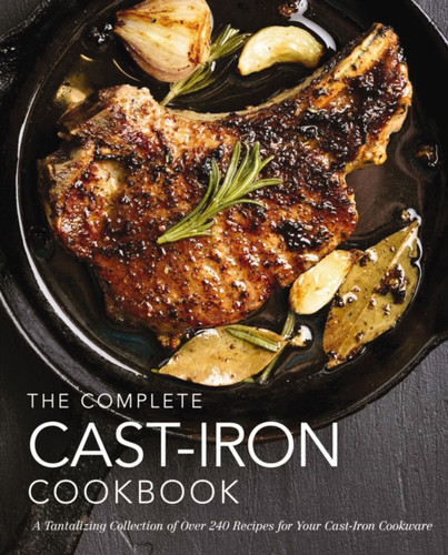The Complete Cast Iron Cookbook 9781604338225 Hardback The Complete Cast Iron Cookbook 9781604338225 Hardback