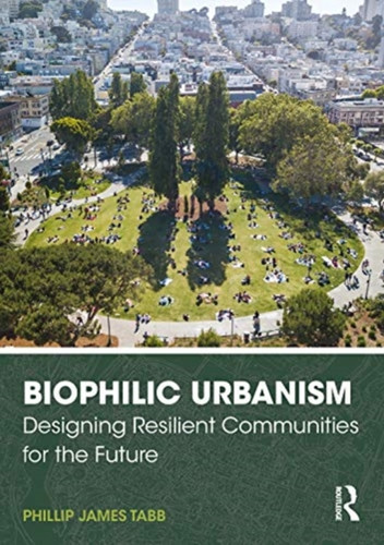 Biophilic Urbanism 9780367473266 Paperback Biophilic Urbanism 9780367473266 Paperback