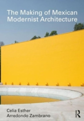 The Making of Mexican Modernist Architecture 9781032332741 Paperback The Making of Mexican Modernist Architecture 9781032332741 Paperback