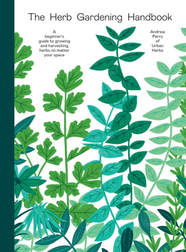 The Herb Gardening Handbook 9781784885762 Hardback The Herb Gardening Handbook 9781784885762 Hardback